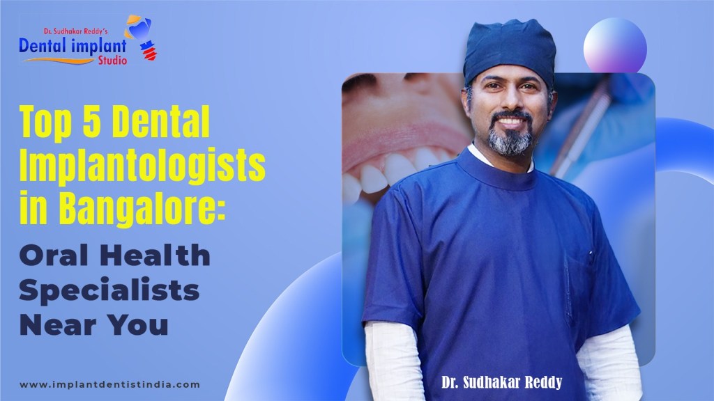 Top 5 Dental Implantologists in Bangalore