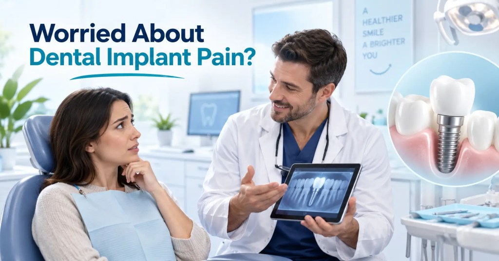 Worried About Dental Implant Pain? What Makes the Procedure Comfortable